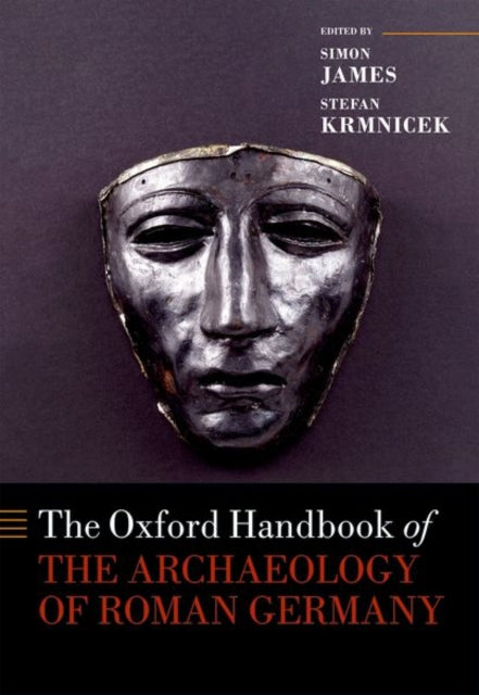 Book cover of: Oxford Handbook of the Archaeology of Roman Germany. By: Simon James
