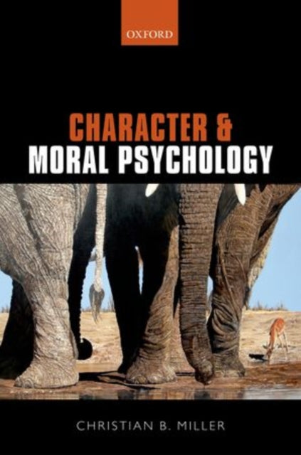 Book cover of: Character and Moral Psychology. By: Christian B. Miller