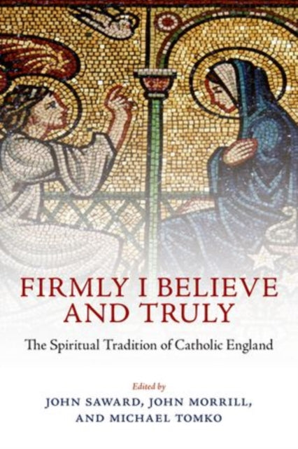 Book cover of: Firmly I Believe and Truly. By: John Saward