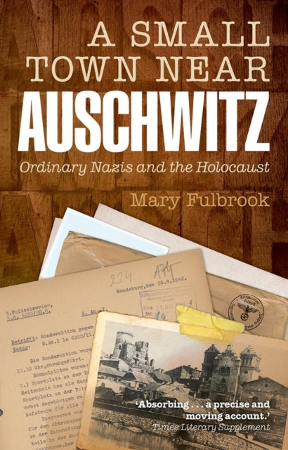 Book cover of: Small Town Near Auschwitz. By: Mary Fulbrook
