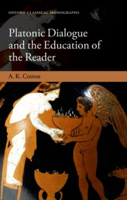 Book cover of: Platonic Dialogue and the Education of the Reader. By: A. K. Cotton