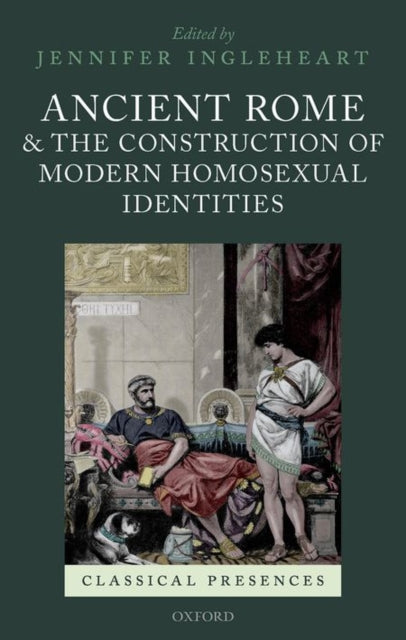 Book cover of: Ancient Rome and the Construction of Modern Homosexual Identities. By: Jennifer Ingleheart