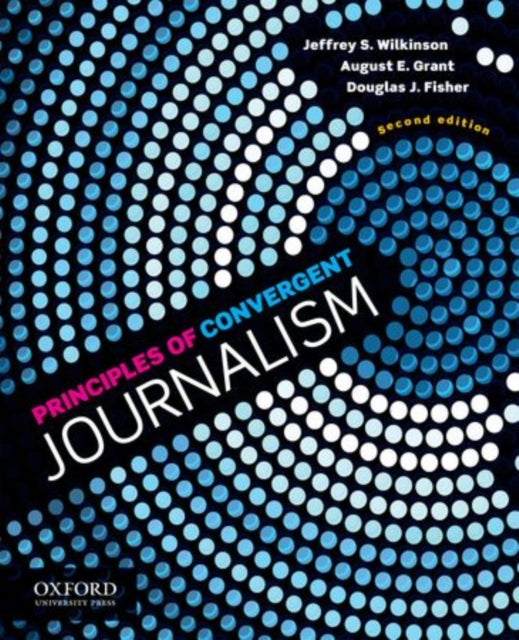 Book cover of: Principles of Convergent Journalism. By: Jeffrey Wilkinson