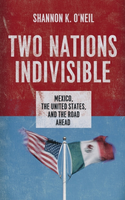 Book cover of: Two Nations Indivisible. By: Shannon K. O'Neil