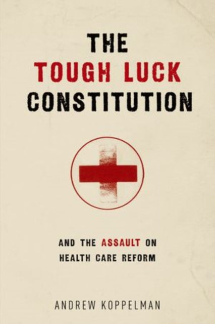 Book cover of: Tough Luck Constitution and the Assault on Healthcare Reform