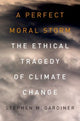 Book cover of: Perfect Moral Storm. By: Stephen M. Gardiner