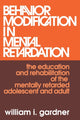 Book cover of: Behavior Modification in Mental Retardation. By: William Gardner