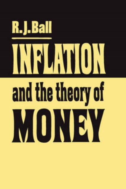 Book cover of: Inflation and the Theory of Money. By: R.J. Ball