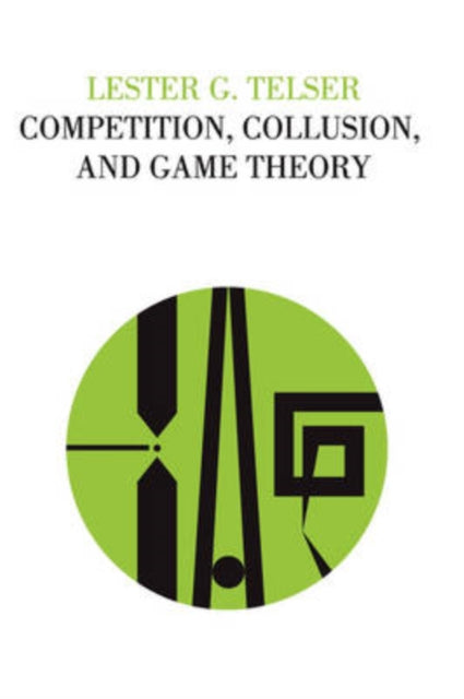 Book cover of: Competition, Collusion, and Game Theory. By: Lester G. Telser, Lester Telser