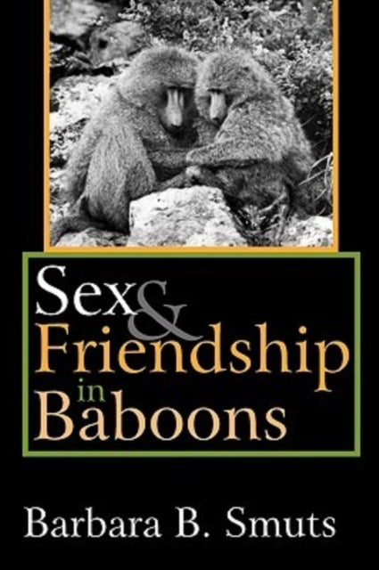 Book cover of: Sex and Friendship in Baboons. By: Barbara B. Smuts
