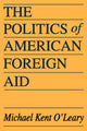 Book cover of: Politics of American Foreign Aid. By: Michael Kent O'Leary, Michael O'Leary