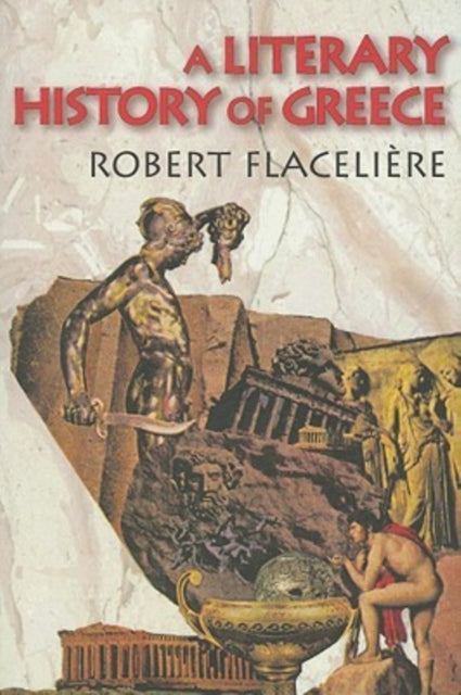 Book cover of: Literary History of Greece. By: Robert Flacelière