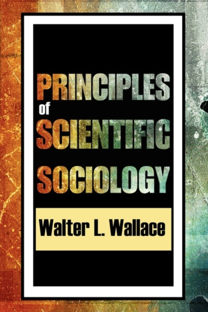 Book cover of: Principles of Scientific Sociology. By: Walter L. Wallace