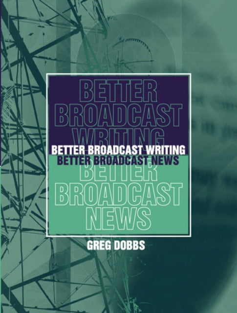 Book cover of: Better Broadcast Writing, Better Broadcast News