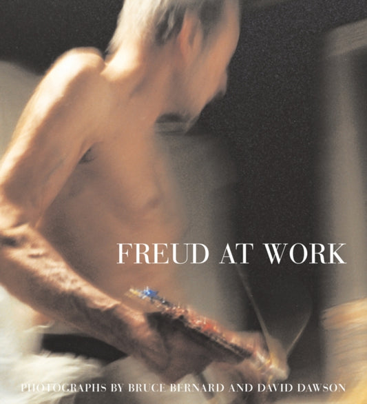 Book cover of: Freud At Work. By: Lucian Freud