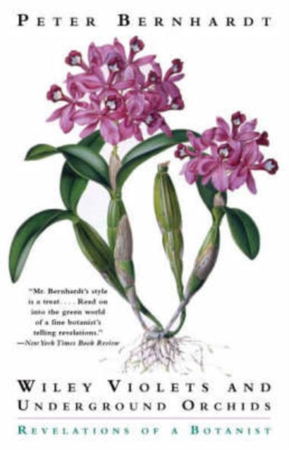 Book cover of: Wily Violets and Underground Orchids: Revelations of a Botanist. By: Peter Bernhardt
