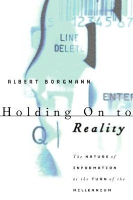 Book cover of: Holding On to Reality. By: Albert Borgmann