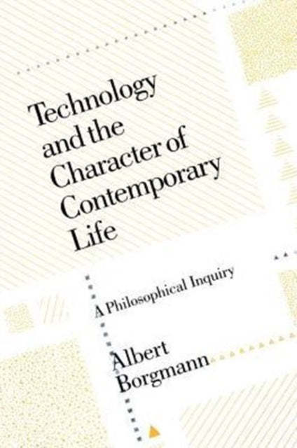 Book cover of: Technology and the Character of Contemporary Life. By: Albert Borgmann