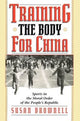 Book cover of: Training the Body for China