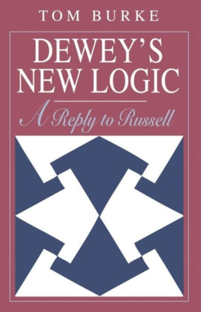 Book cover of: Dewey's New Logic. By: Tom Burke