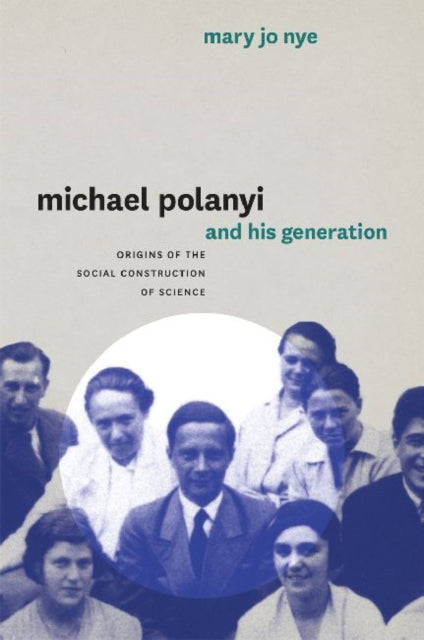 Book cover of: Michael Polanyi and His Generation. By: Mary Jo Nye