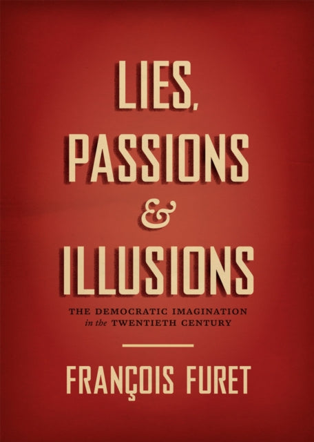 Book cover of: Lies, Passions, and Illusions. By: François Furet