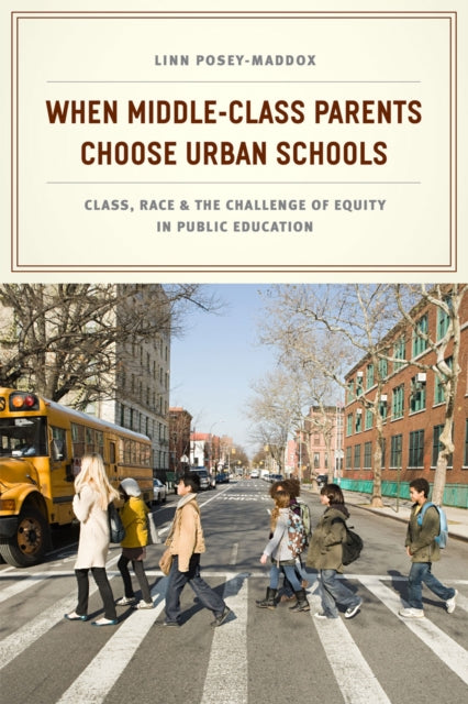 Book cover of: When Middle-Class Parents Choose Urban Schools. By: Linn Posey-Maddox