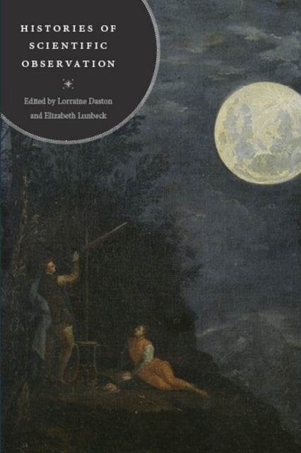 Book cover of: Histories of Scientific Observation. By: Lorraine Daston