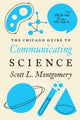 Book cover of: Chicago Guide to Communicating Science. By: Scott L. Montgomery