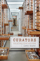 Book cover of: Curators – Behind the Scenes of Natural History Museums. By: Lance Grande