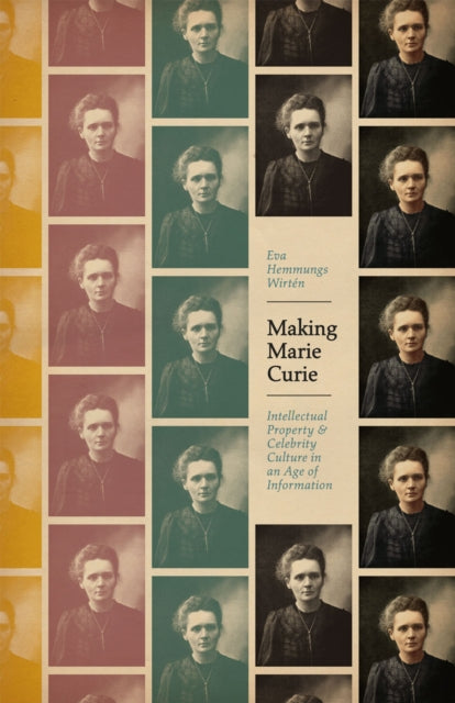 Book cover of: Making Marie Curie. By: Eva Hemmungs Wirtén