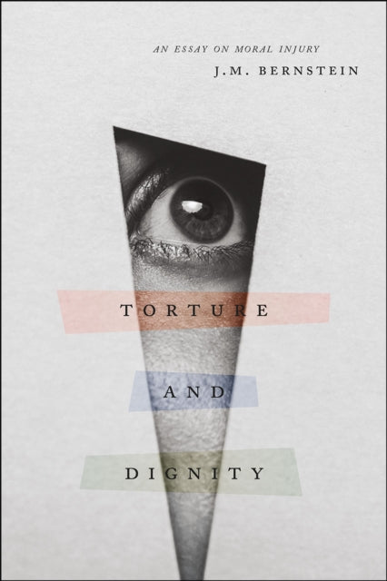 Book cover of: Torture and Dignity. By: J. M. Bernstein