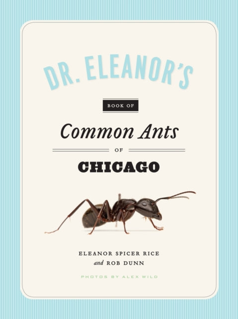 Book cover of: Dr. Eleanor's Book of Common Ants of Chicago. By: Eleanor Spicer Rice