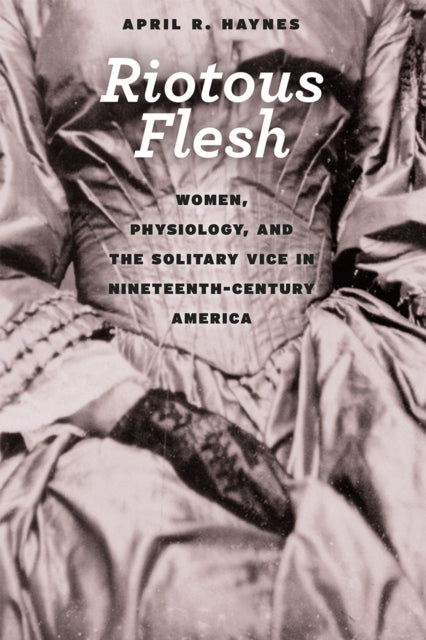 Book cover of: Riotous Flesh. By: April R. Haynes