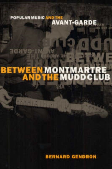 Book cover of: Between Montmartre and the Mudd Club. By: Bernard Gendron