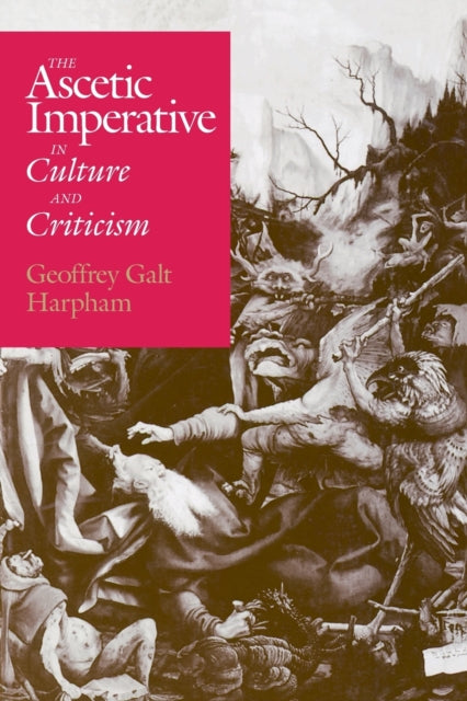 Book cover of: Ascetic Imperative in Culture and Criticism. By: Geoffrey Galt Harpham