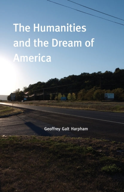 Book cover of: Humanities and the Dream of America. By: Geoffrey Galt Harpham