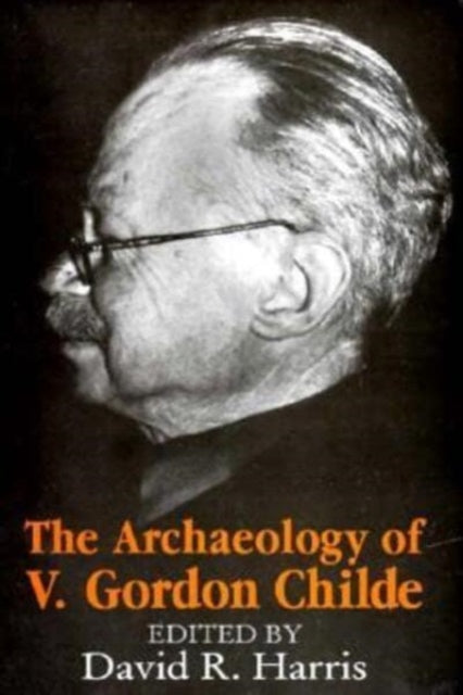 Book cover of: Archaeology of V. Gordon Childe. By: David R. Harris
