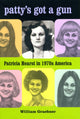 Book cover of: Patty's Got a Gun. By: William Graebner