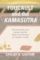 Book cover of: Foucault and the Kamasutra. By: Sanjay K. Gautam