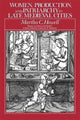 Book cover of: Women, Production, and Patriarchy in Late Medieval Cities. By: Martha C. Howell