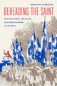 Book cover of: Beheading the Saint – Nationalism, Religion, and Secularism in Quebec. By: Geneviève Zubrzycki