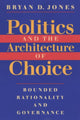 Book cover of: Politics and the Architecture of Choice. By: Bryan D. Jones