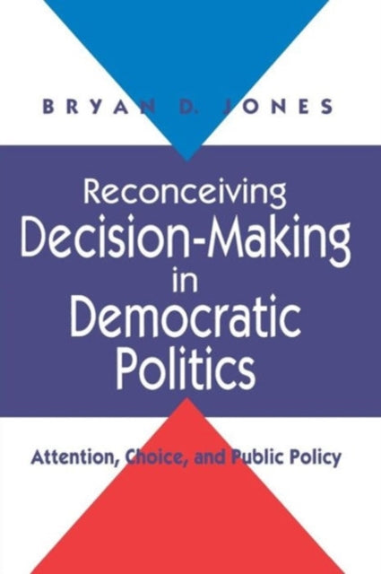 Book cover of: Reconceiving Decision-Making in Democratic Politics. By: Bryan D. Jones