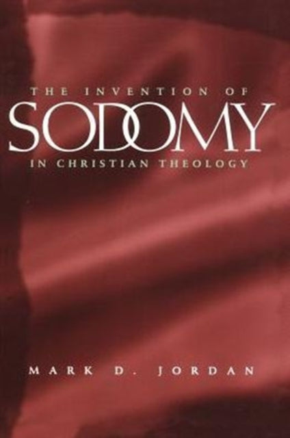 Book cover of: Invention of Sodomy in Christian Theology. By: Mark D. Jordan