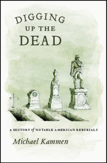 Book cover of: Digging Up the Dead. By: Michael G. Kammen