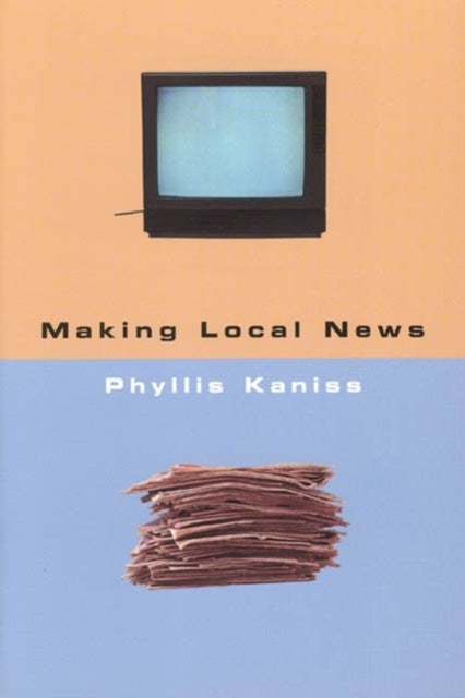 Book cover of: Making Local News. By: Phyllis Kaniss