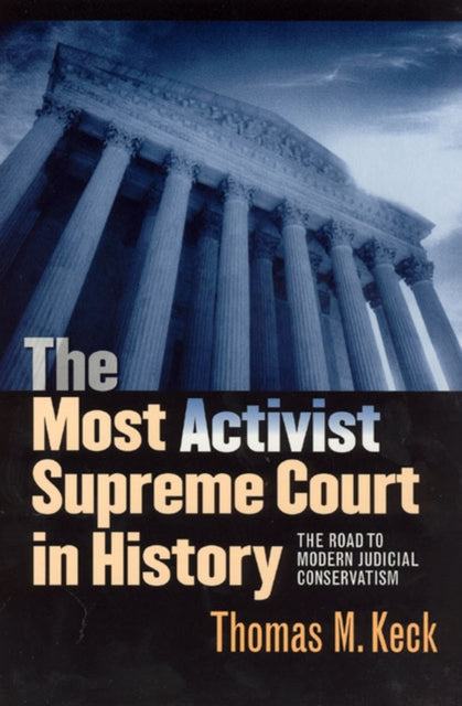 Book cover of: Most Activist Supreme Court in History. By: Thomas M. Keck