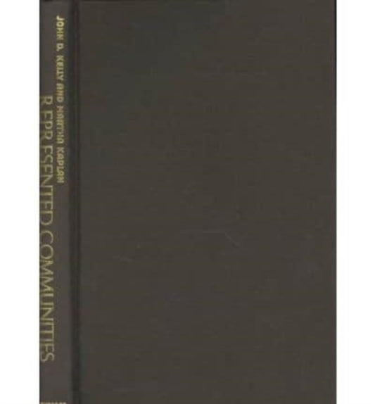 Book cover of: Represented Communities. By: John D. Kelly