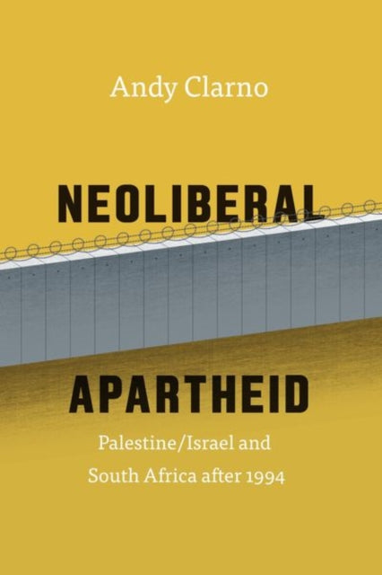 Book cover of: Neoliberal Apartheid. By: Andy Clarno